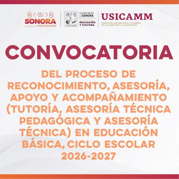 Convocatoria del Proceso de Reconocimiento, Asesoría, Apoyo y Acompañamiento (Tutoría, Asesoría Técnica pedagógica y Asesoría Técnica) en Educación Básica, Ciclo Escolar 2026-2027